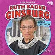 Ruth Bader Ginsburg : Supreme Court justice cover image