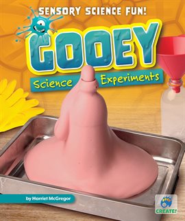 Cover image for Gooey Science Experiments