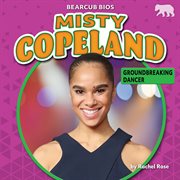 Misty Copeland : groundbreaking dancer cover image