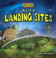 Alien Landing Sites : Tiptoe Into Scary Places cover image