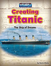 Creating Titanic : The Ship of Dreams cover image