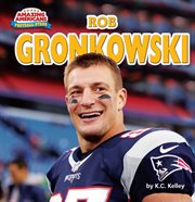 Rob Gronkowski : Amazing Americans: Football Stars cover image