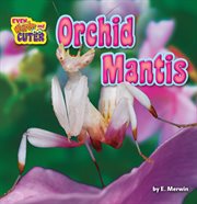 Orchid Mantis : Even Weirder and Cuter cover image