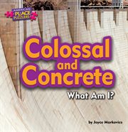 Colossal and Concrete : What Am I? cover image