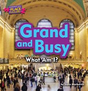 Grand and Busy : What Am I? cover image
