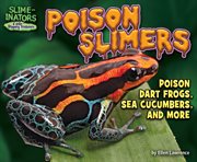 Poison Slimers : Poison Dart Frogs, Sea Cucumbers & More cover image