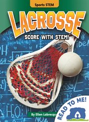Lacrosse : Score with STEM! cover image