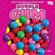 Bubble Gum : Oops! Accidental Inventions cover image