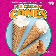 Ice Cream Cones : Oops! Accidental Inventions cover image