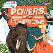 Powers of the Pleistocene : That's Not a Dino! cover image