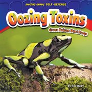 Oozing Toxins : Gross Poison Dart Frogs cover image