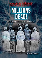 Millions Dead! : The Great Influenza Pandemic, 1918-1920 cover image