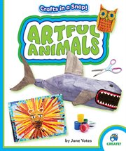 Artful Animals : Crafts in a Snap! cover image