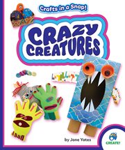 Crazy Creatures : Crafts in a Snap! cover image