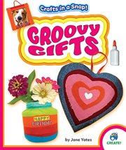 Groovy Gifts : Crafts in a Snap! cover image