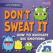 Don't sweat it : how to navigate big emotions cover image