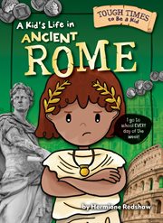 A Kid's Life in Ancient Rome : Tough Times to Be a Kid cover image