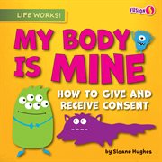 My Body Is Mine : Life Works! (Set 3) cover image