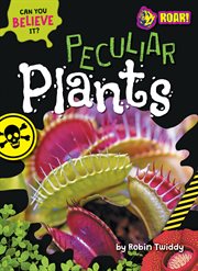 Peculiar Plants : Can You Believe It? cover image