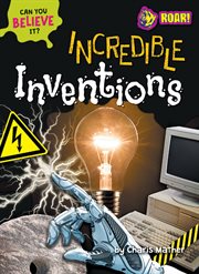 Incredible Inventions : Can You Believe It? cover image