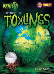 Attack of the Toxlings : Planet in Peril cover image