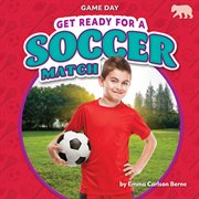 Get Ready for a Soccer Match : Game Day cover image