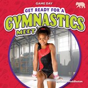 Get Ready for a Gymnastics Meet : Game Day cover image