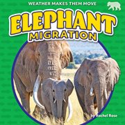 Elephant Migration : Weather Makes Them Move cover image