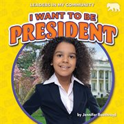 I want to be president. Leaders in my community cover image