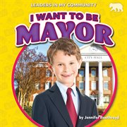 I want to be mayor. Leaders in my community cover image
