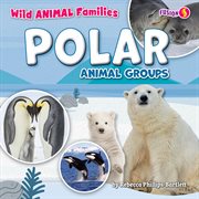 Polar Animal Groups : Wild Animal Families cover image