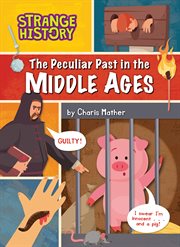 The Peculiar Past in the Middle Ages : Strange History cover image