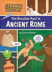The Peculiar Past in Ancient Rome : Strange History cover image