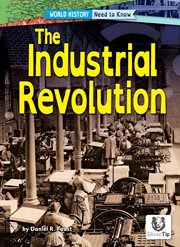 The Industrial Revolution : World History: Need to Know cover image