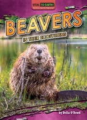 Beavers in their ecosystems. Vital to Earth! Keystone species explained cover image
