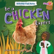 Be a Chicken Expert : Biology Field Notes cover image