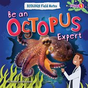 Be an Octopus Expert : Biology Field Notes cover image