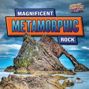 Magnificent Metamorphic Rock : Rockin' Earth! cover image