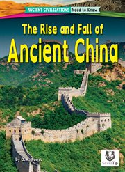The Rise and Fall of Ancient China : Ancient Civilizations: Need to Know cover image