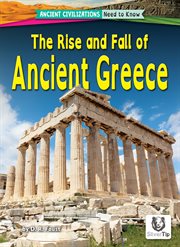 The Rise and Fall of Ancient Greece : Ancient Civilizations: Need to Know cover image