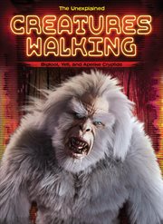 Creatures Walking : Bigfoot, Yeti, and Apelike Cryptids cover image