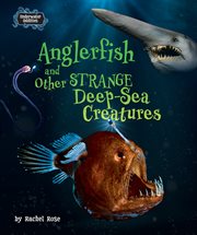 Anglerfish and Other Strange Deep-Sea Creatures cover image