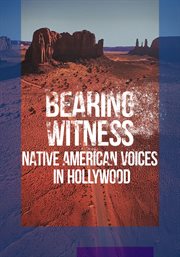 Bearing Witness: Native American Voices in Hollywood : Native American Voices in Hollywood cover image