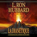 La dianetique : la puissance de la pensee sur le corps La dianetique : la puissance de la pensee sur le corps