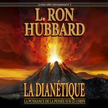 Cover image for La Dianétique : la puissance de la pensée sur le corps [Dianetics: The Modern Science of Mental Heal