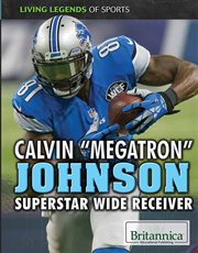 Calvin "Megatron" Johnson : superstar wide receiver cover image