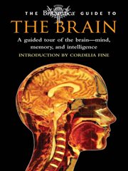 The Britannica guide to the brain: a guided tour of the brain - mind, memory, and intelligence cover image