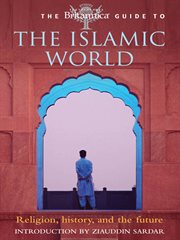 The Britannica guide to the Islamic world: religion, history and the future cover image