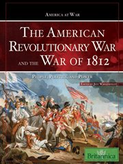 The American Revolutionary War and the War of 1812: people, politics, and power cover image