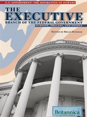 The executive branch of the federal government: purpose, process, and people cover image